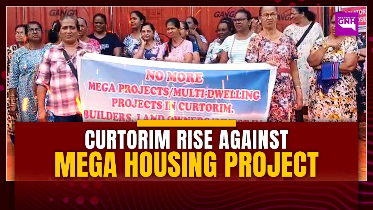 CURTORIM RISE AGAINST MEGA HOUSING PROJECT
