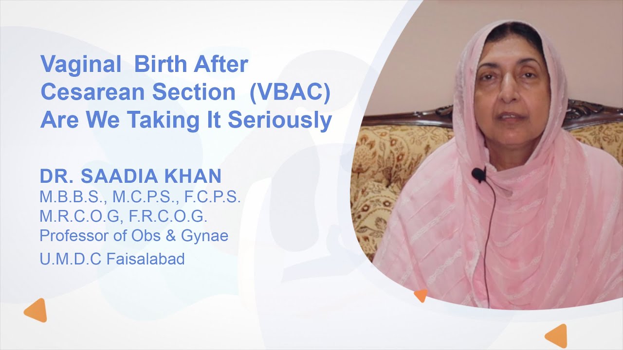 Prof. Dr. Saadia Khan - Vaginal Birth After Cesarean Section  (VBAC)