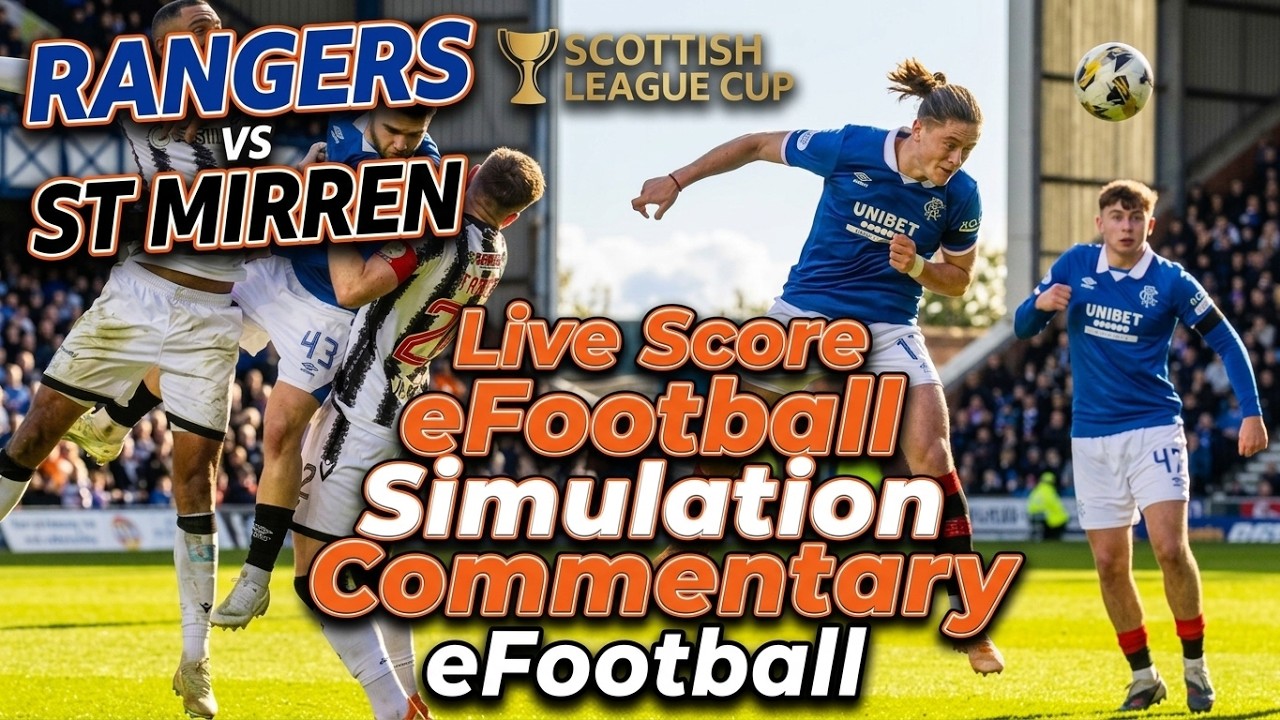 Rangers vs St Mirren Live Score eFootball Simulation Commentary Stream Scottish League Cup Football