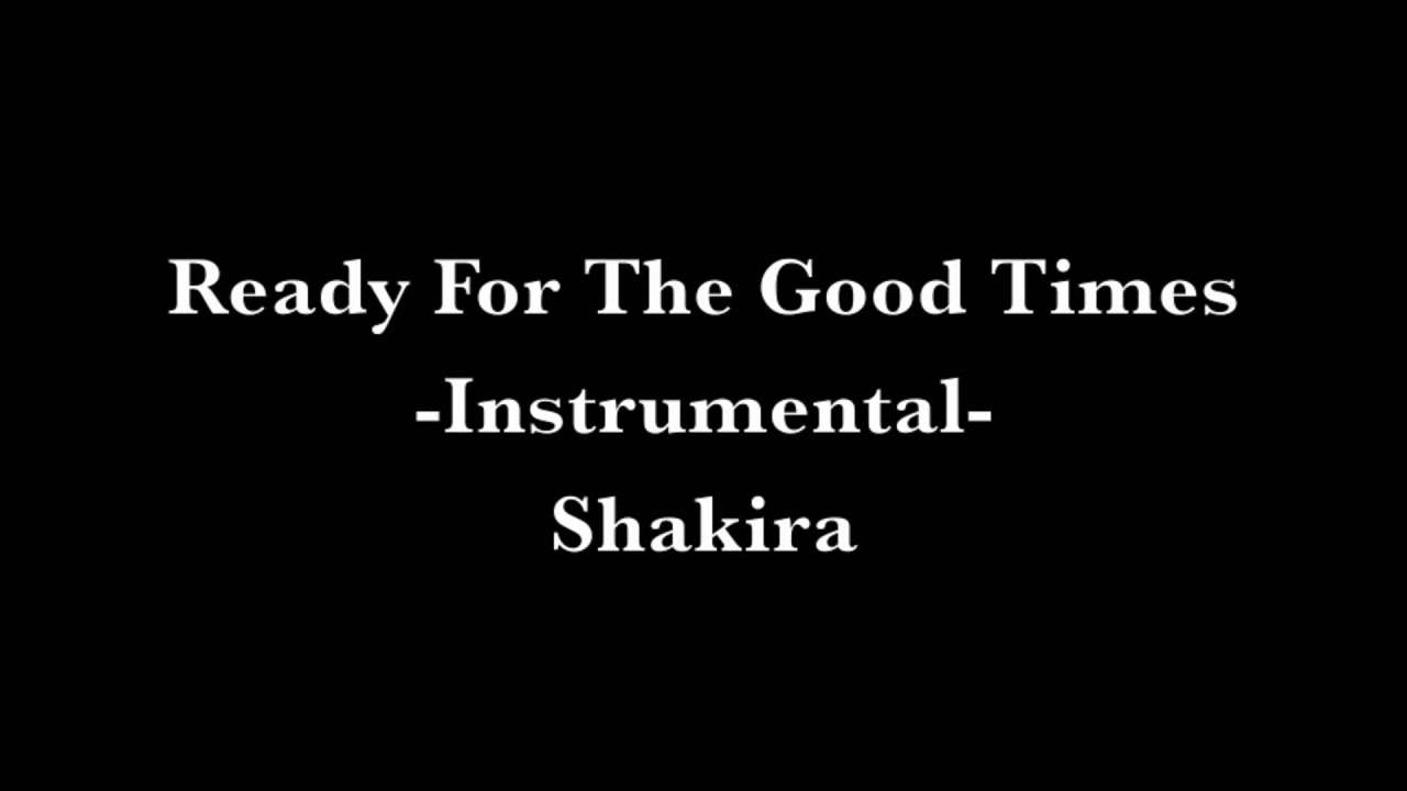 Ready For The Good Times (Instrumental) - Shakira