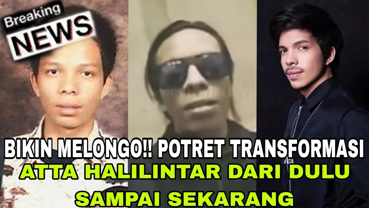 BIKIN MELONGO!! POTRET TRANSFORMASI ATTA HALILINTAR DARI DULU SAMPAI SEKARANG!!