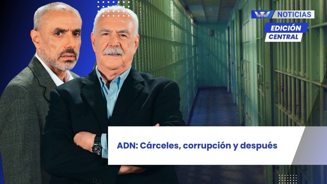 Edici&oacute;n Central 20/11 | ADN: C&aacute;rceles, corrupci&oacute;n y despu&eacute;s