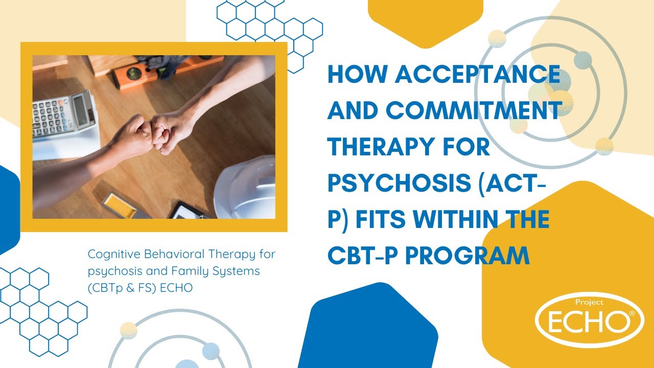 How Acceptance & Commitment Therapy for Psychosis ACTp fits within the CBTp program - CBTp & FS ECHO