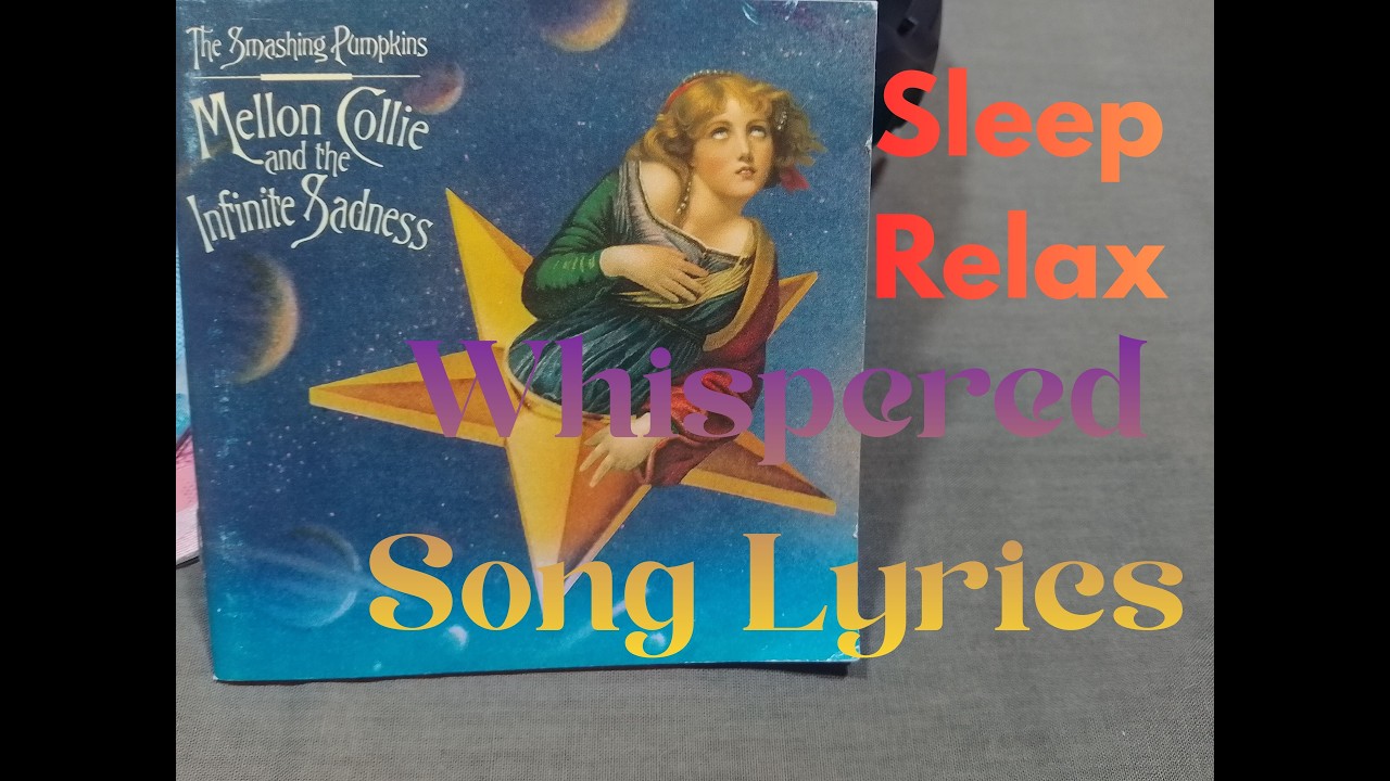 Whispered Song Lyrics: Mellon Collie and the Infinite Sadness by The Smashing Pumpkins - ASMR