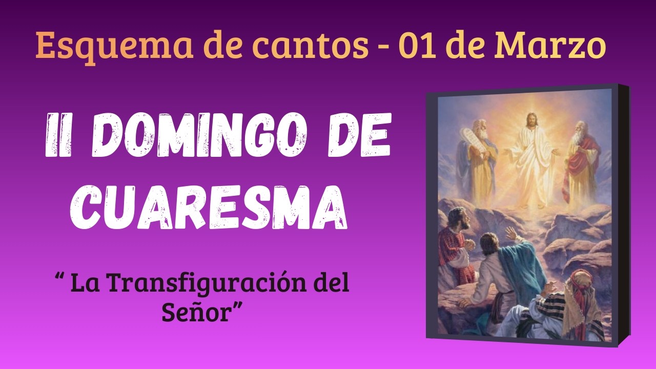 ESQUEMA DE CANTOS | II Domingo de Cuaresma | 01 de Marzo