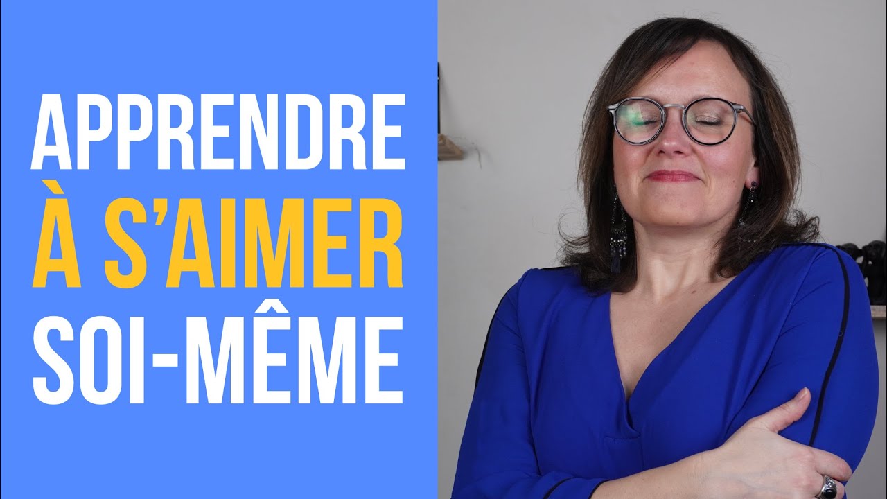 Comment apprendre à s'aimer soi-même? [7 clés]
