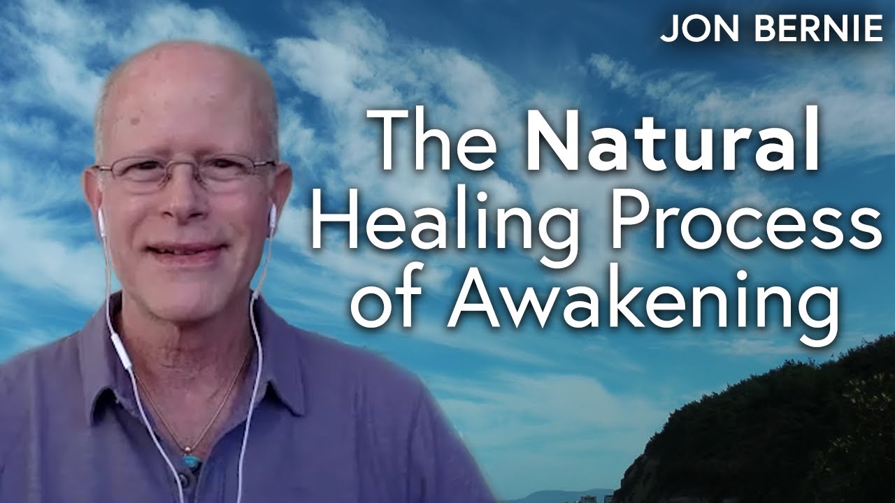 The Natural Healing Process of Awakening - Jon Bernie - unconditional love