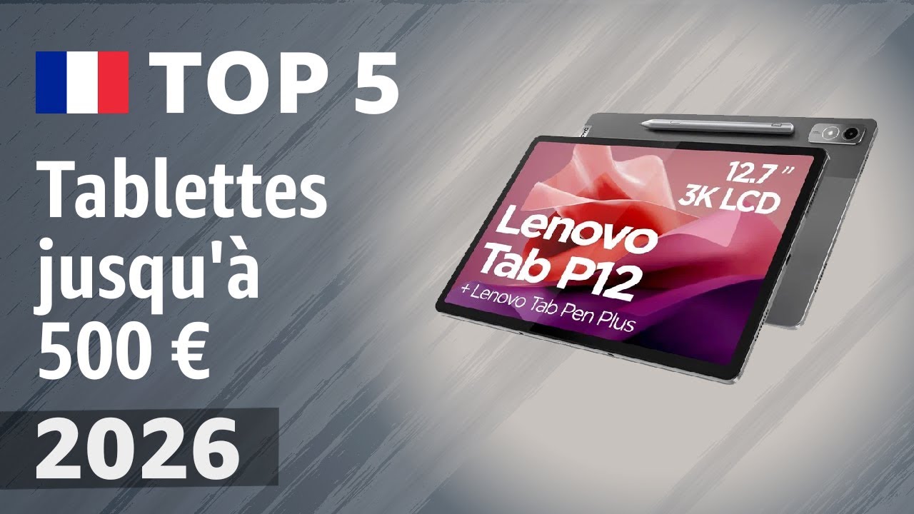 Tablettes jusqu'à 500 € en 2026 : nos 5 recommandations