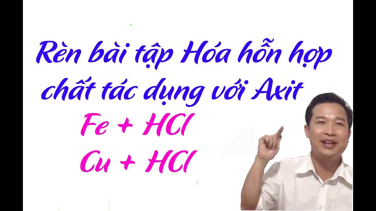 Hóa 8- 9 : Bài tập hỗn hợp chất tác dụng với axit loại 1 ( HCl , H2 SO4 l )