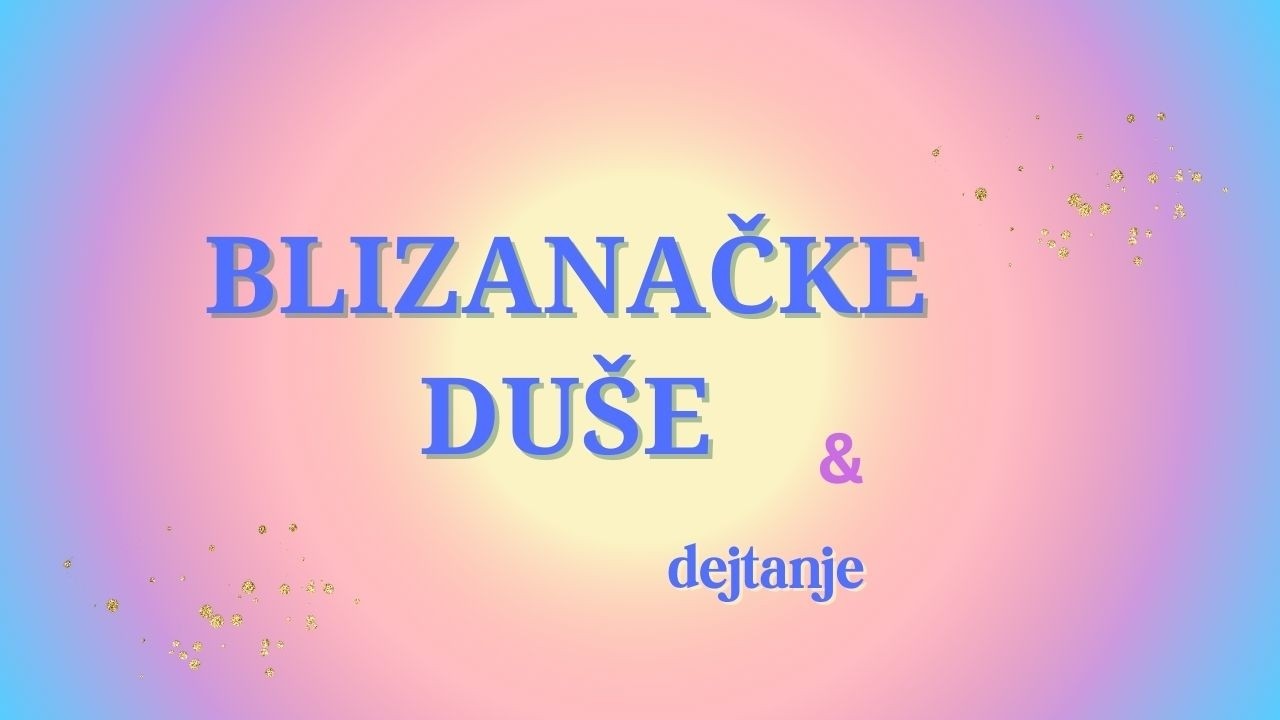 Blizanačke duše i dejtanje #blizanačkeduše #blizanackiplamenovi #ljubav #veze #blizanackaljubav