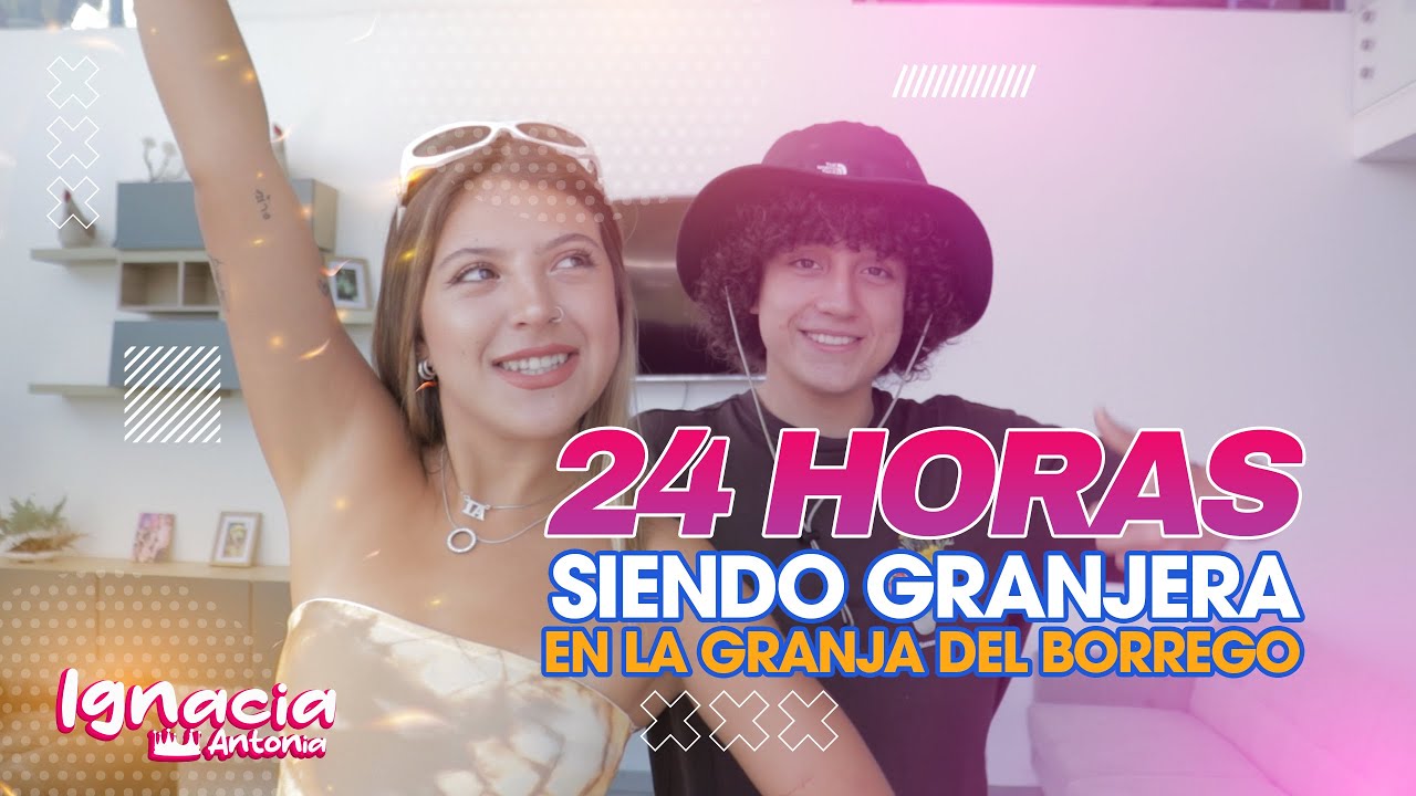24 HORAS SIENDO GRANJERA FT LA GRANJA DEL BORREGO | IGNACIA ANTONIA
