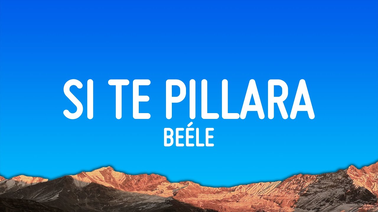 Be&eacute;le - Si Te Pillara (Lyrics)