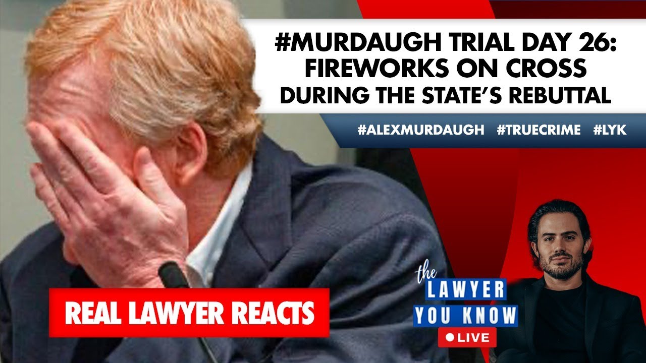 LIVE! Real Lawyer Reacts: #Murdaugh Trial Day 26: Fireworks On Cross During The State's Rebuttal
