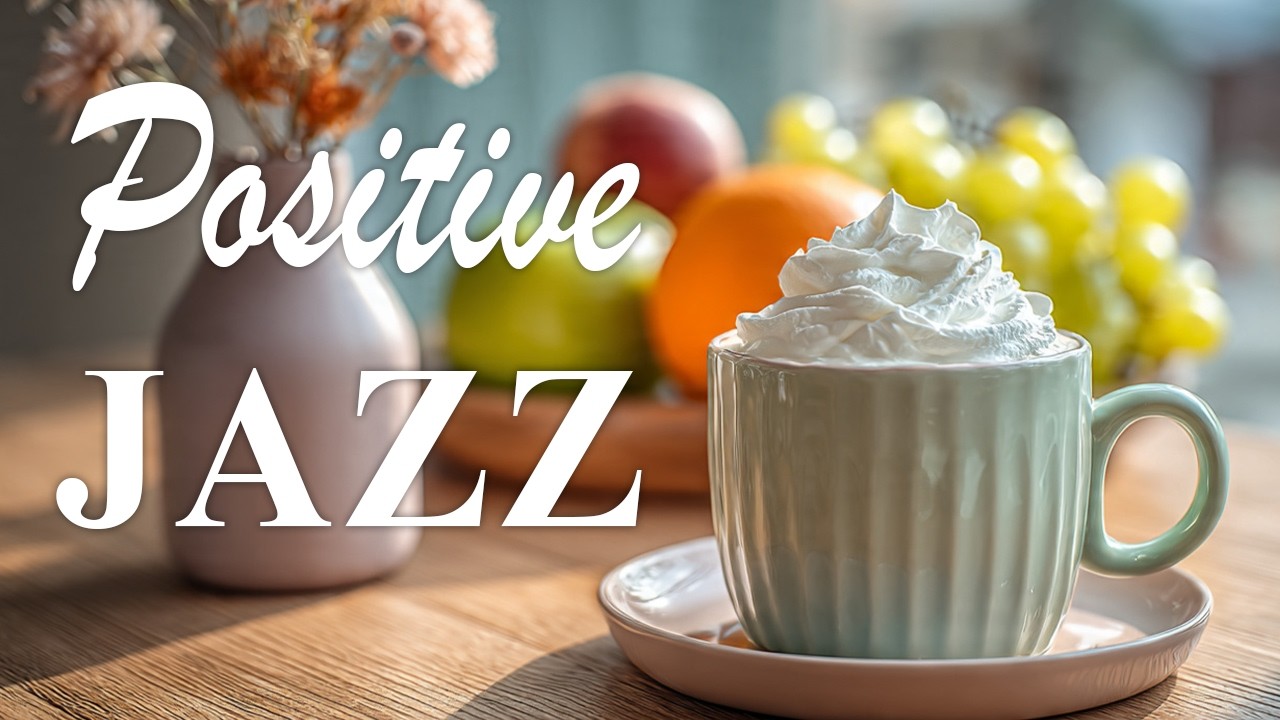 Positive Jazz ☕ Natural Coffee Jazz - Smooth & Relaxing Jazz for Work, Study & Sleep