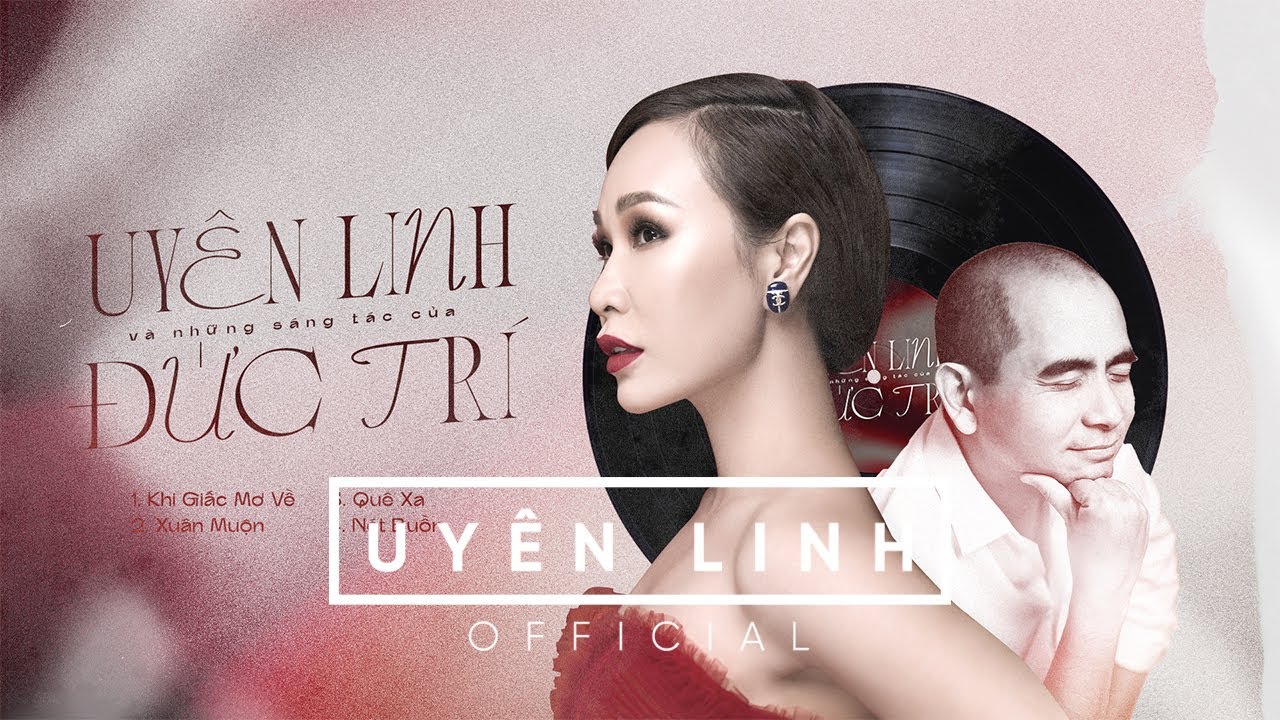 Uy&ecirc;n Linh v&agrave; những s&aacute;ng t&aacute;c của nhạc sĩ Đức Tr&iacute;