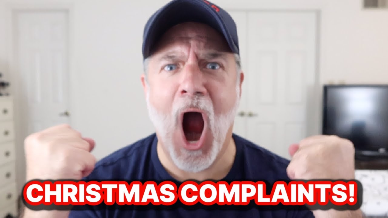 ALL MY CHRISTMAS COMPLAINTS! LET'S GET INTO THIS! *emotional*