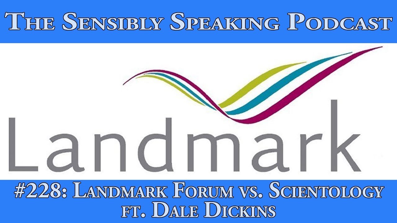 Sensibly Speaking Podcast #228: Landmark Forum vs. Scientology ft. Dale Dickins