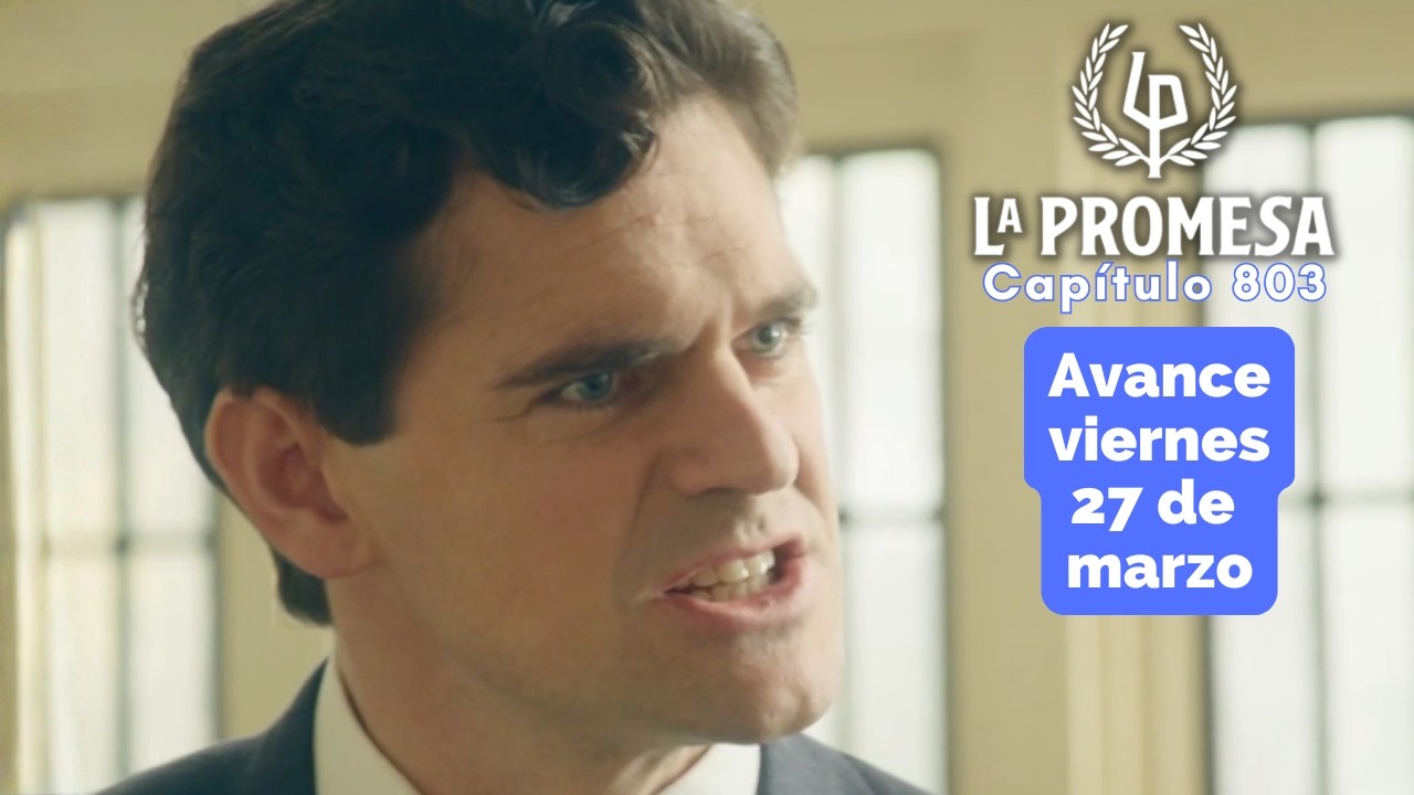 LA PROMESA Avance Cap&iacute;tulo 803 viernes 27 de marzo JACOBO se enfrenta a ADRIANO por ayudar a MARTINA