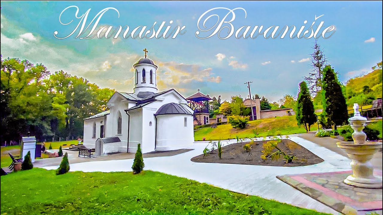 Manastir Bavaniste - Kako doci do manastira u Bavanistu (Posvecen rodjenju presvete Bogorodice)
