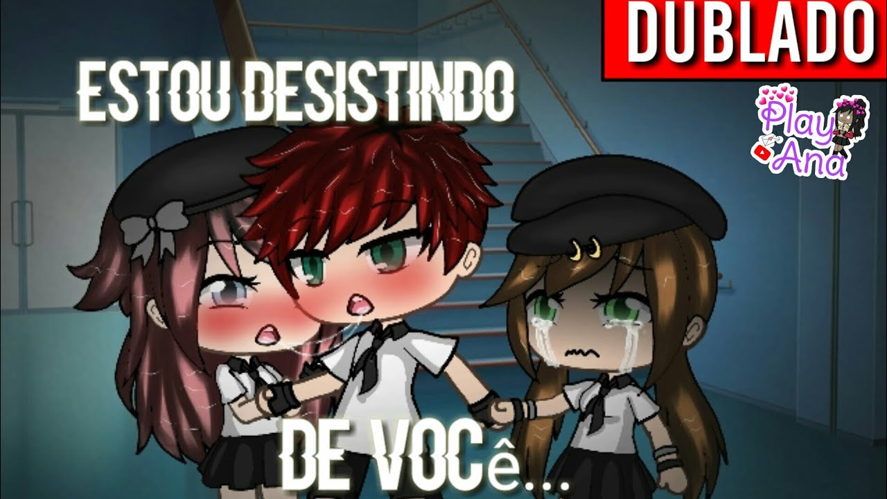 Estou desistindo de você...(DUBLADO) mini filme - 💕Play Ana💕