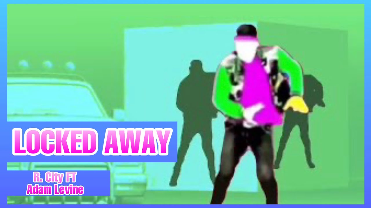 Locked Away by R. City FT Adam Levine Just Dance (Mash-Up)