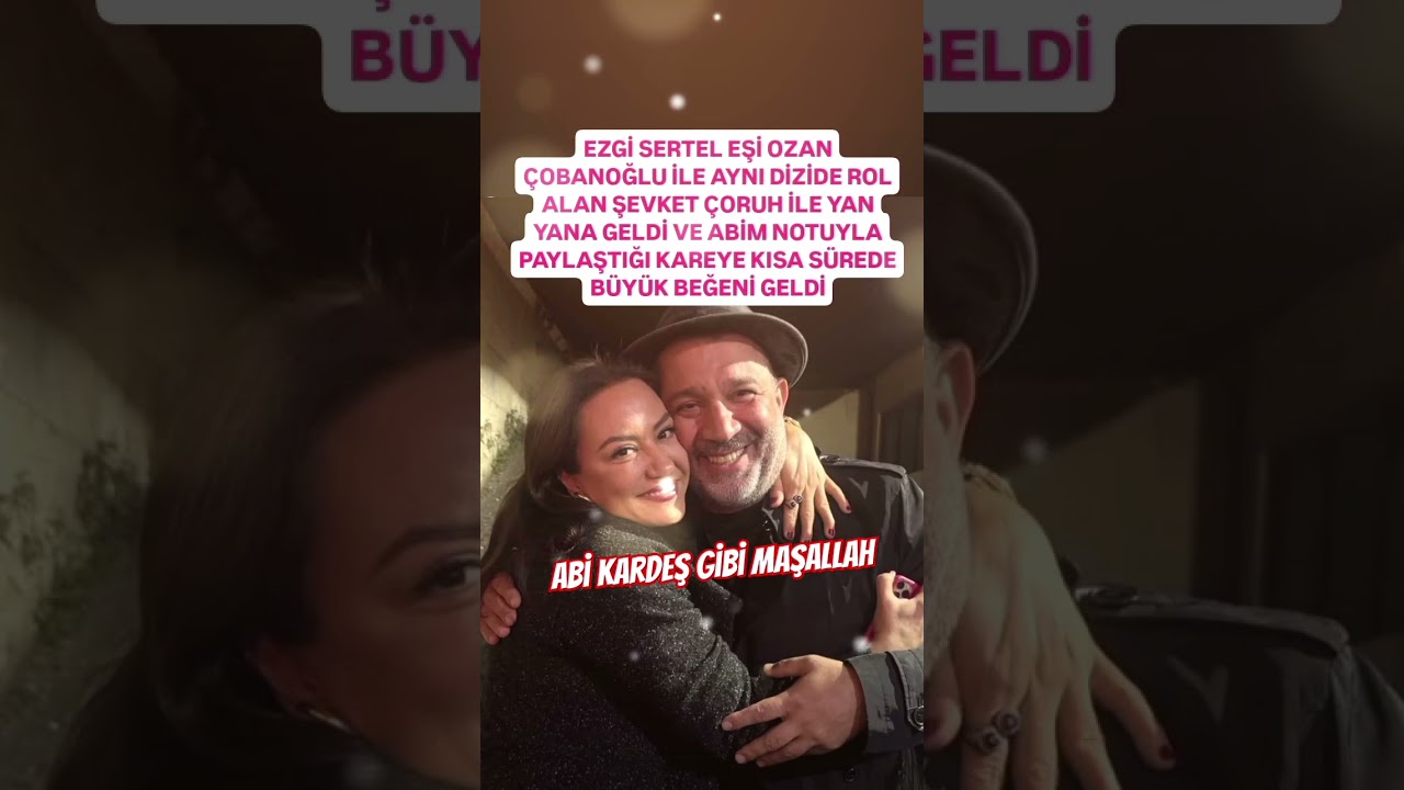 EZGİ SERTEL EŞİ OZAN ÇOBANOĞLU İLE AYNI DİZİDE ROL ALAN ŞEVKET ÇORUH İLE YAN YANA GELİNCE ABİ KARDEŞ