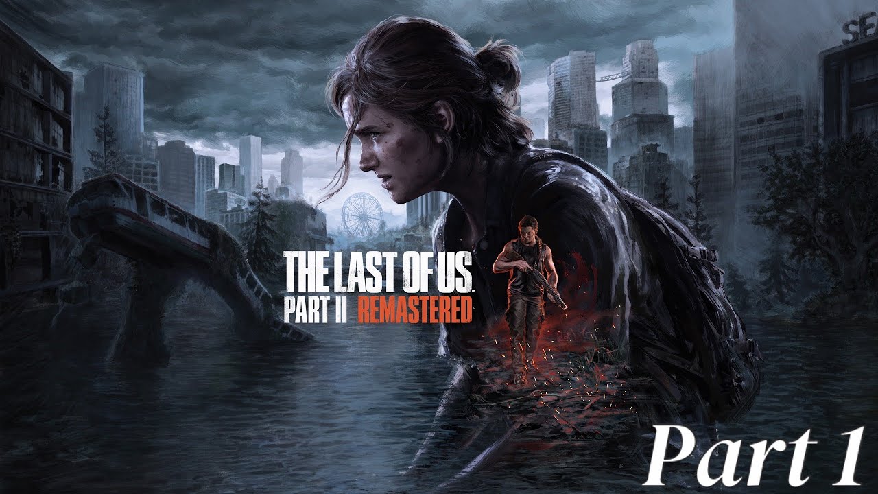 The Last Of Us Part II Remastered Playthrough (Part 1)