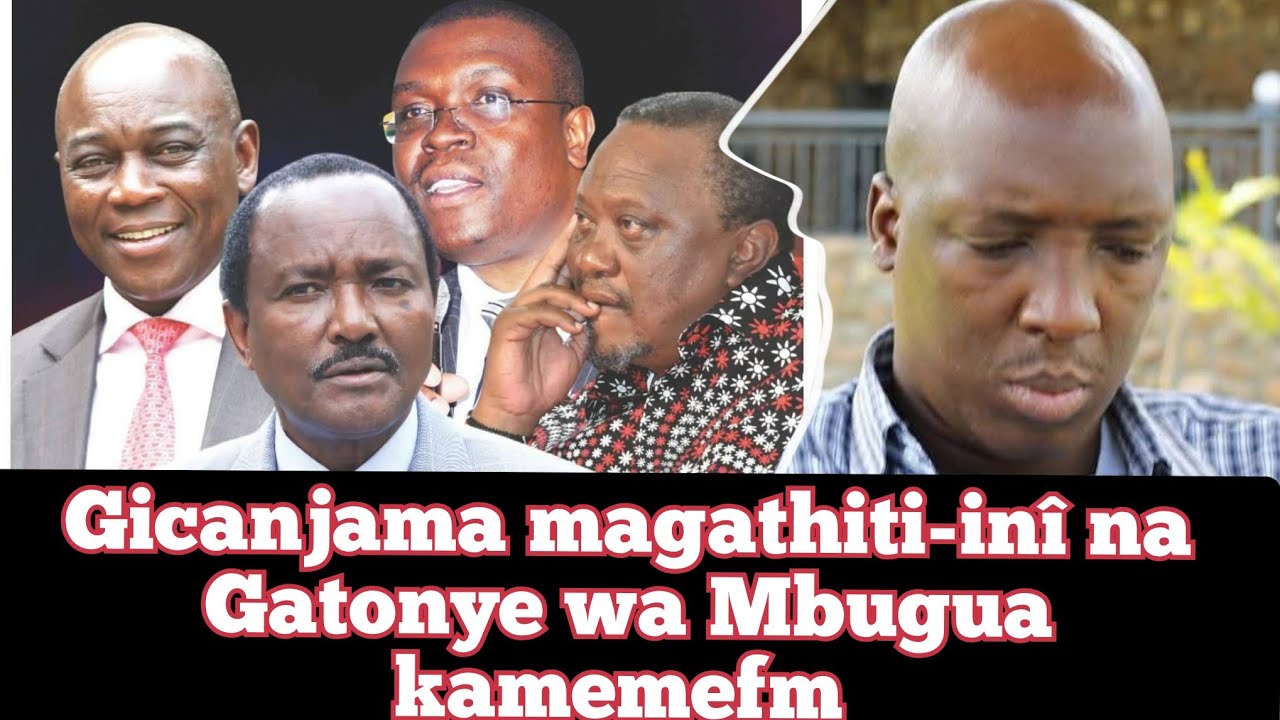 GICANJAMA MAGATHITI-INÎ NA GATONYE WA MBUGUA KAMEME FM 