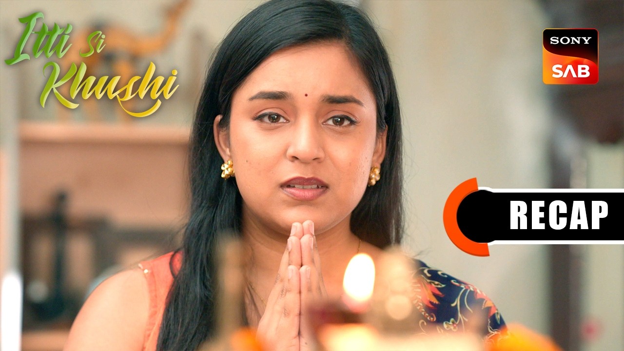 Itti Si Khushi | Ep 180 & Ep 181 | RECAP | इत्ती सी ख़ुशी