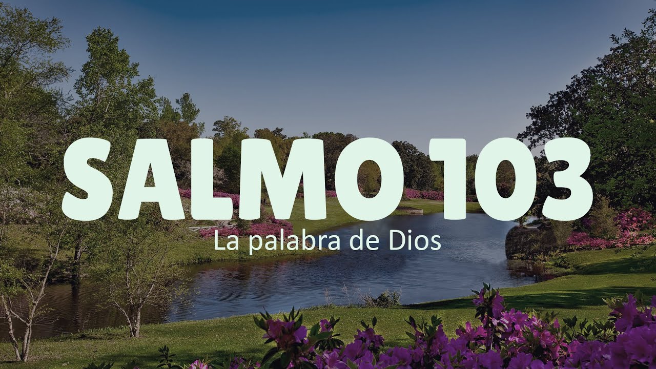 Salmo 103  - BENDICE AL SEÑOR alma mía