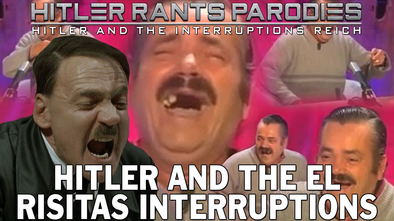 Hitler and the El Risitas interruptions