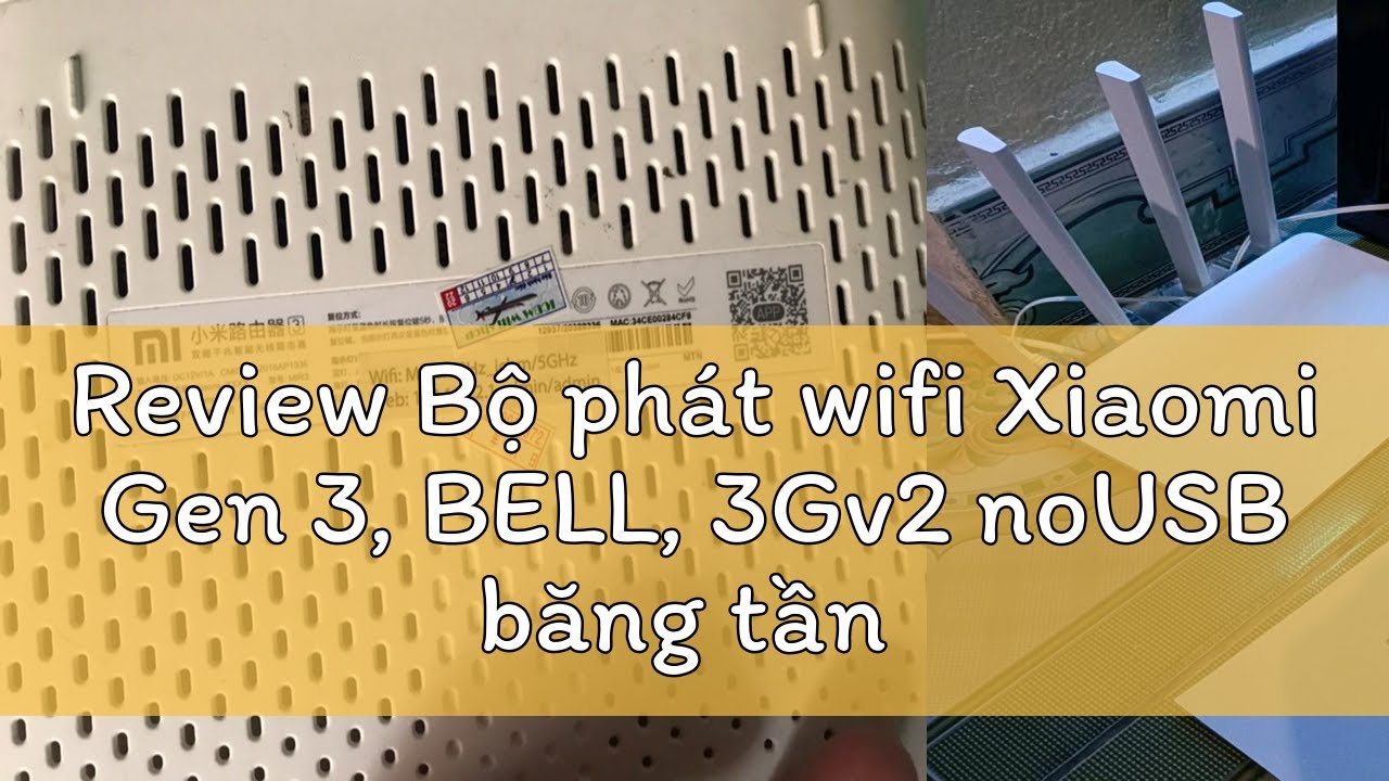 Review Bộ ph&aacute;t wifi Xiaomi Gen 3, BELL, 3Gv2 noUSB băng tần k&eacute;p 5G & 2.4G nối s&oacute;ng cực khoẻ giao di