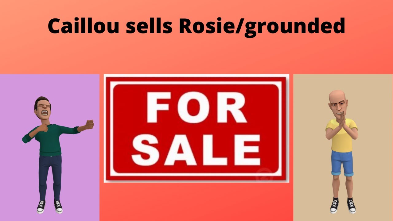 Caillou sells Rosie/grounded