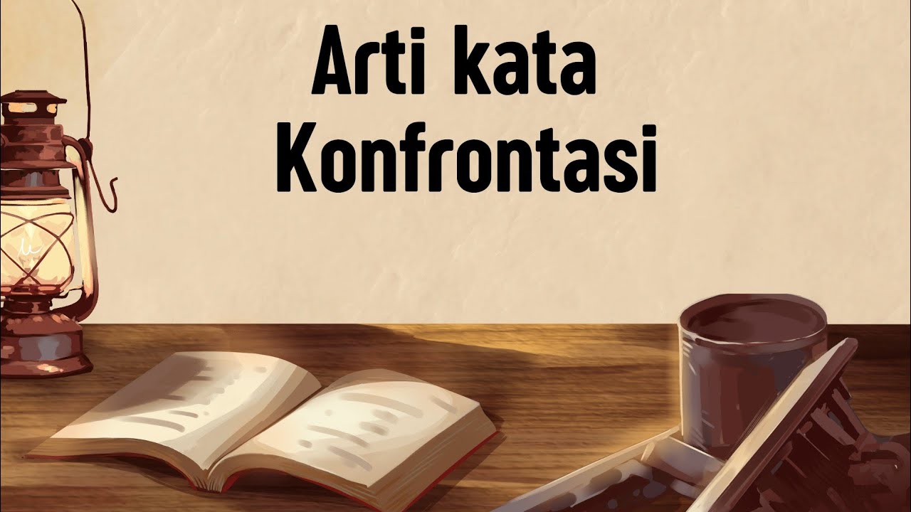 ARTI KATA KONFRONTASI (Apa Itu Konfrontasi)
