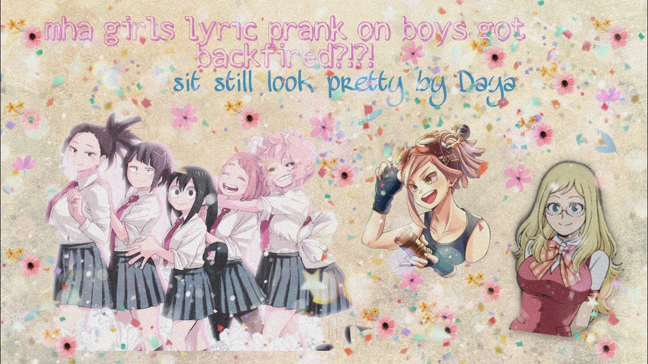 Mha/Bnha girls lyric prank on boys got backfired?!?! || sit still look pretty by Daya
