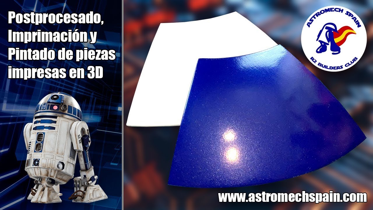 TUTORIAL de POSTPROCESADO, IMPRIMACIÓN y PINTADO DE PIEZAS IMPRESAS EN 3D   MrBaddley R2D2 Printed D