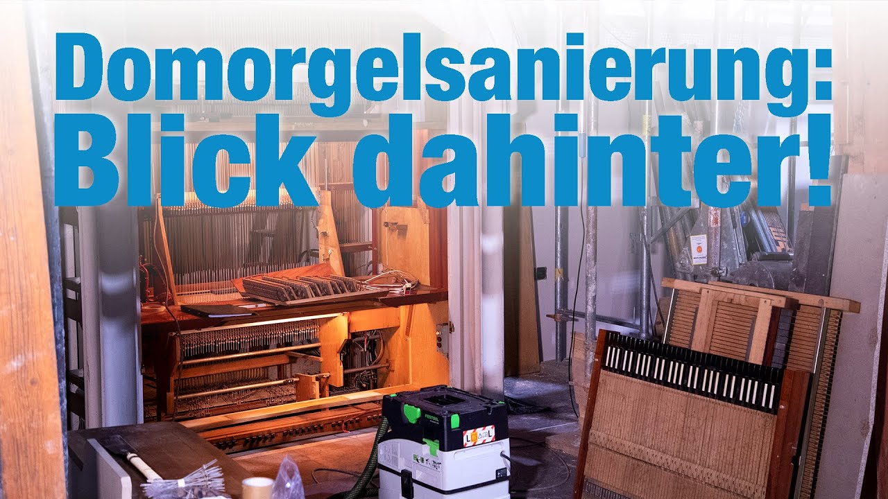Domorgelsanierung - Blick hinter die Kulissen