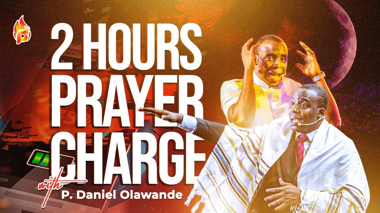 2 HOURS PRAYER CHARGE WITH P.DANIEL OLAWANDE