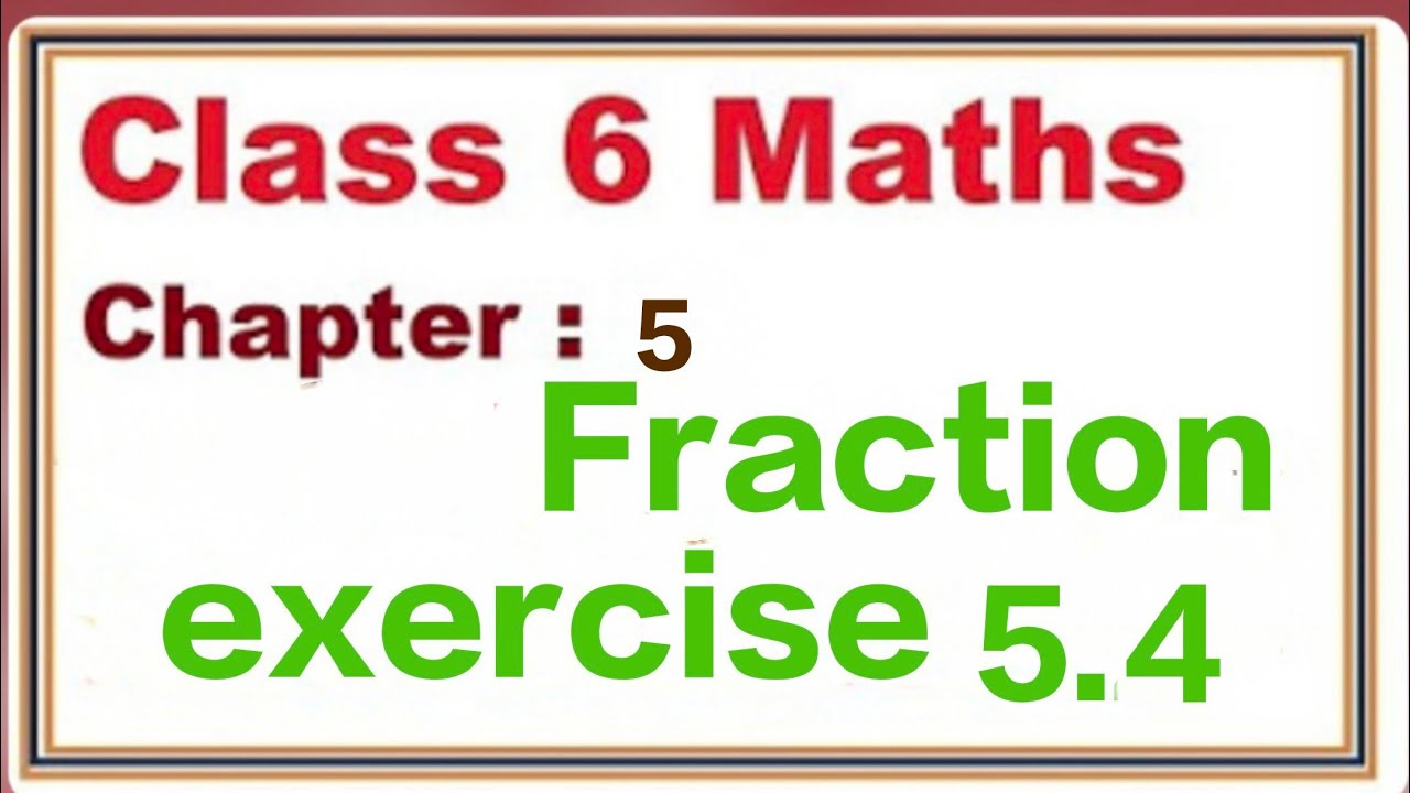 Class 6 math chapter 5 fraction exercise 5.4