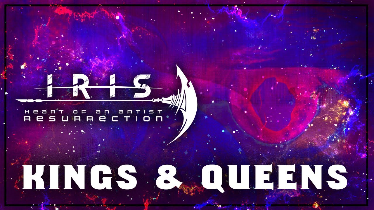 IRIS - Kings & Queens (Heart Of An Artist: Resurrection) Lyric Video
