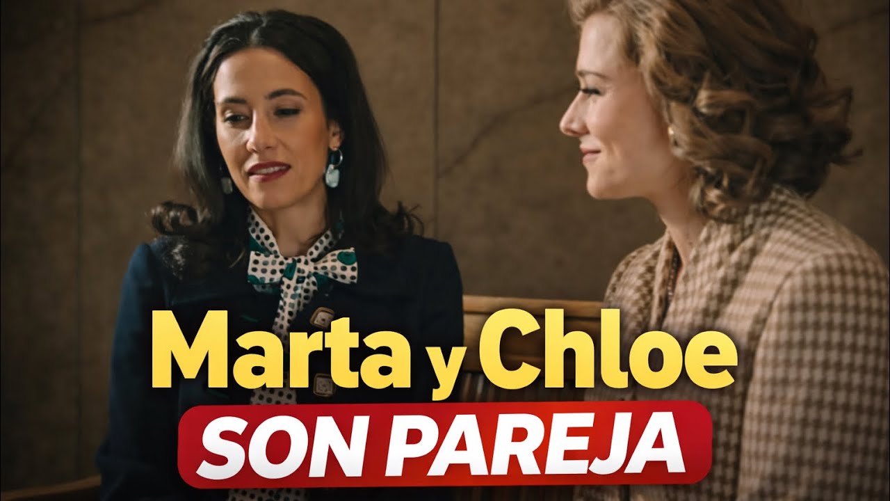 Marta sigue con Chloe @Mafinsdl2 