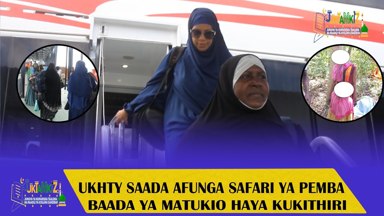 UKHTY SAADA AFUNGA SAFARI KUELEKEA PEMBA KWA MATUKIO YA KUSTAAJABISHA KUZIDI ILI KWENDA KUTOA ELIMU