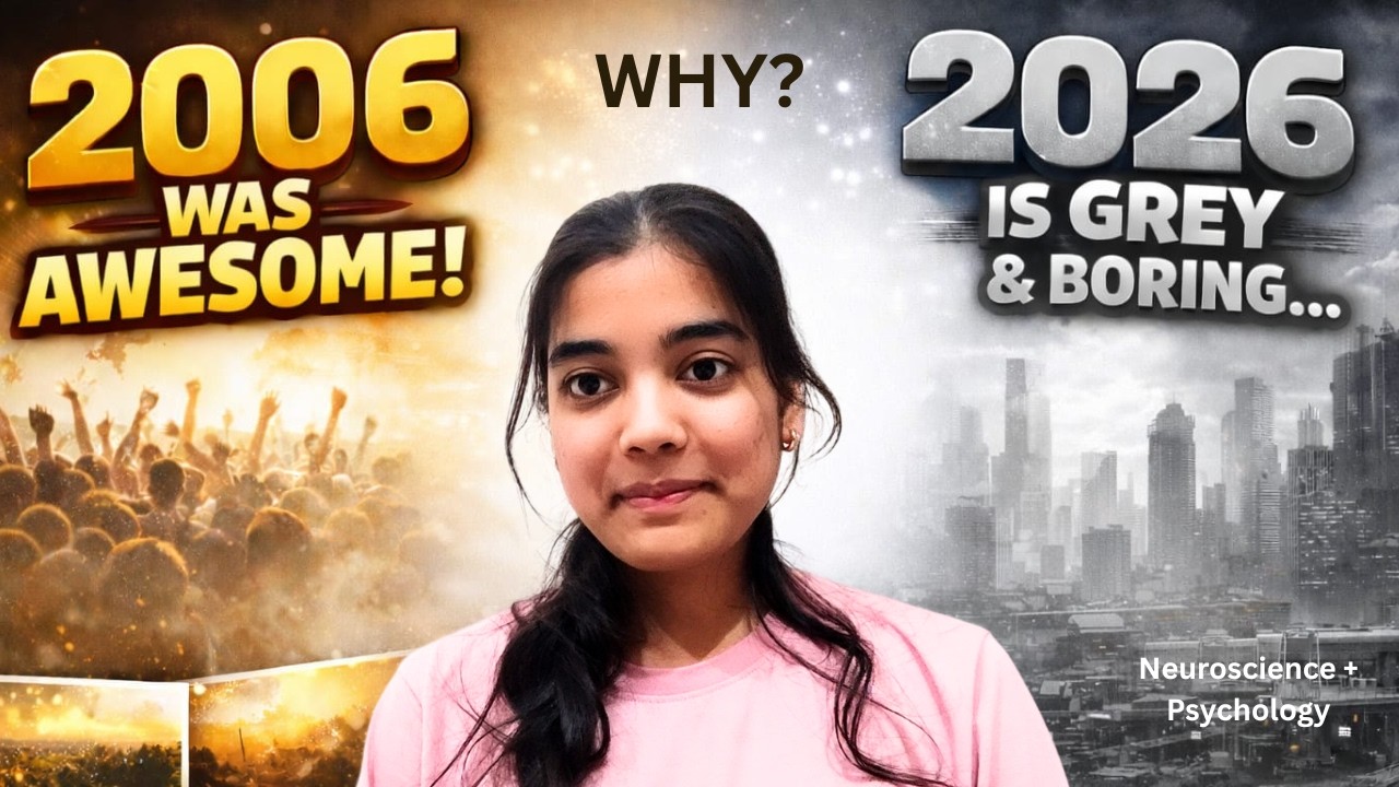 Why does 2006 feel golden… but 2026 feels blurry, boring, and grey? Neuroscience Behind it!