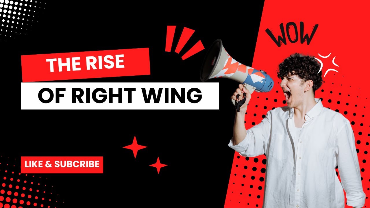 The Surge of Right-Wing Ideologies: Understanding the Shift