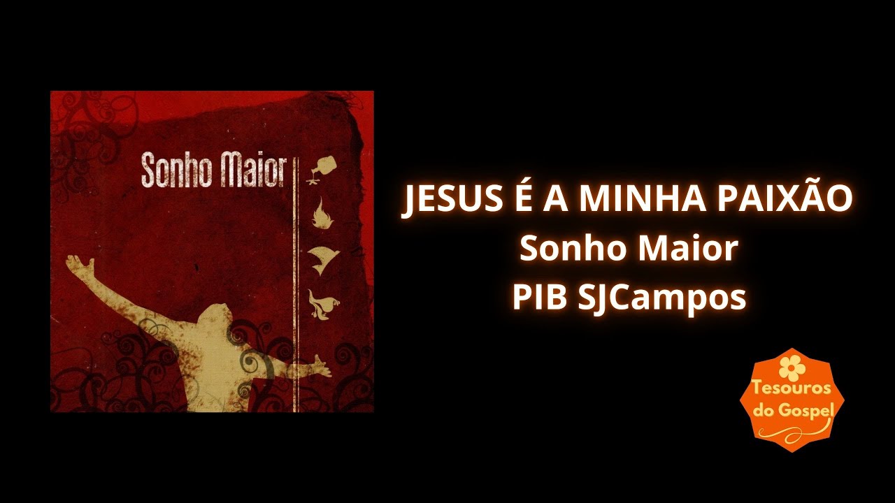 JESUS &Eacute; A MINHA PAIX&Atilde;O - SONHO MAIOR - PIBSJCAMPOS