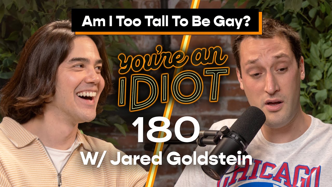 Am I Too Tall To Be Gay? w/ Jared Goldstein - You’re An Idiot Podcast #180