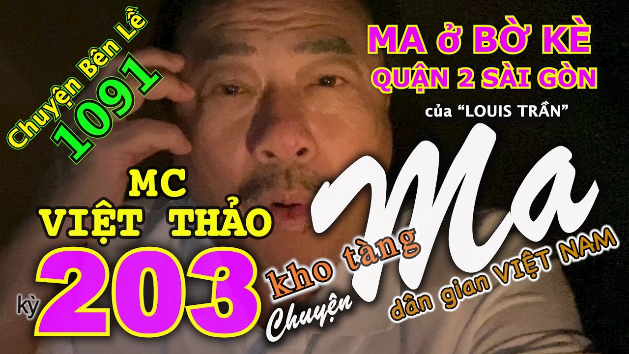 CHUYỆN MA kỳ 203 với MC VIỆT THẢO- CBL(1091)-&ldquo;MA ở BỜ K&Egrave; QUẬN 2 S&Agrave;I G&Ograve;N&rdquo;của &ldquo;LOUIS TRẦN&rdquo;-23/3, 2020.