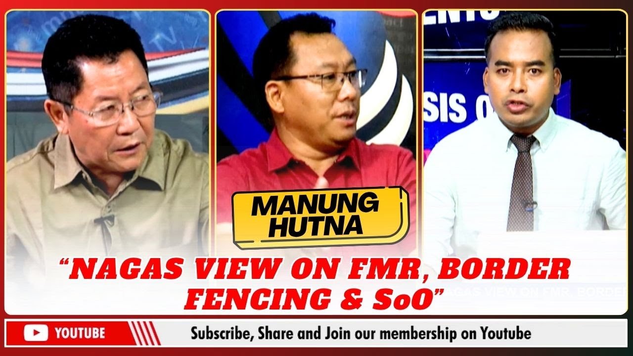 “NAGAS VIEW ON FMR, BORDER FENCING & SoO” ON MANUNG HUTNA    | 23 JULY 2025