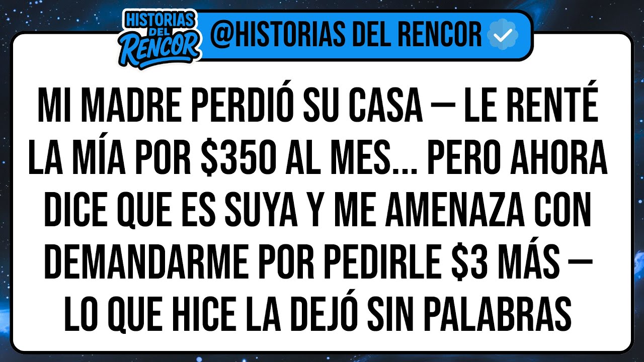 Mi Madre Perdió Su Casa — Le Renté La Mía Por $350 Al Mes... Pero Ahora Dice Que Es SUYA Y Me ...