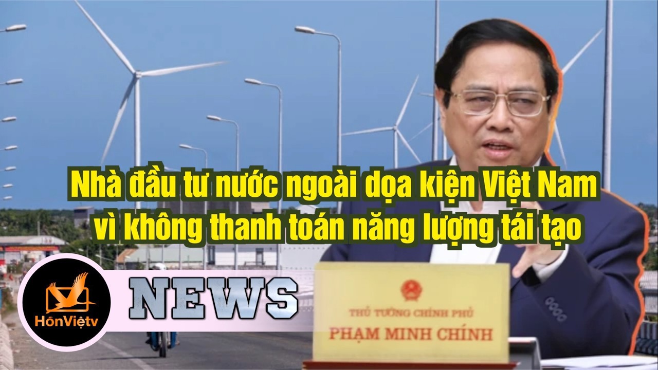 Nhiều nhà đầu tư nước ngoài dọa kiện Việt Nam  | Tin Việt Nam | Hồn Việt TV